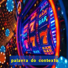 palavra do contexto de hoje 488